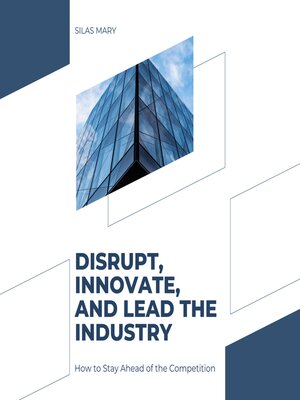 cover image of Disrupt, Innovate, and Lead the Industry